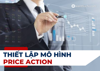 Các thiết lập mô hình Price Action quan trọng (set up Price Action)