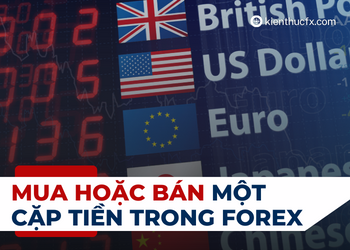 Khi nào nên mua hoặc bán một cặp tiền trong Forex?