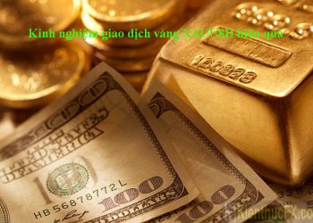 Kinh nghiệm giao dịch vàng XAUUSD hiệu quả