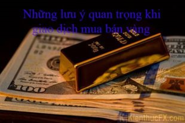 Lưu ý khi giao dịch vàng