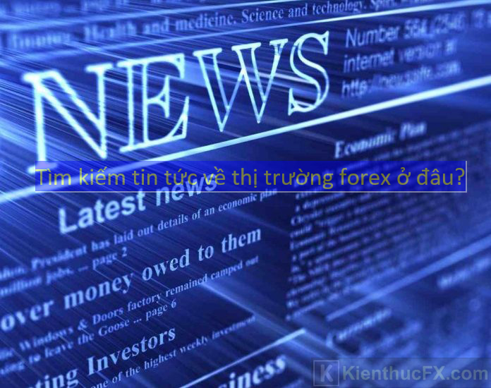 Tìm kiếm tin tức thị trường forex ở đâu?